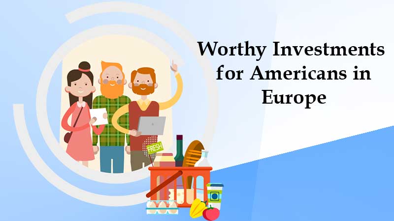 Worthy Investments for Americans in Europe