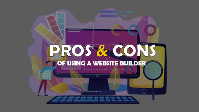 Pros and Cons of Using a Website Builder