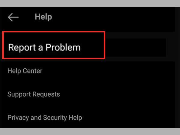  Navigate to the ‘Help’ section and tap on “Report a Problem.”