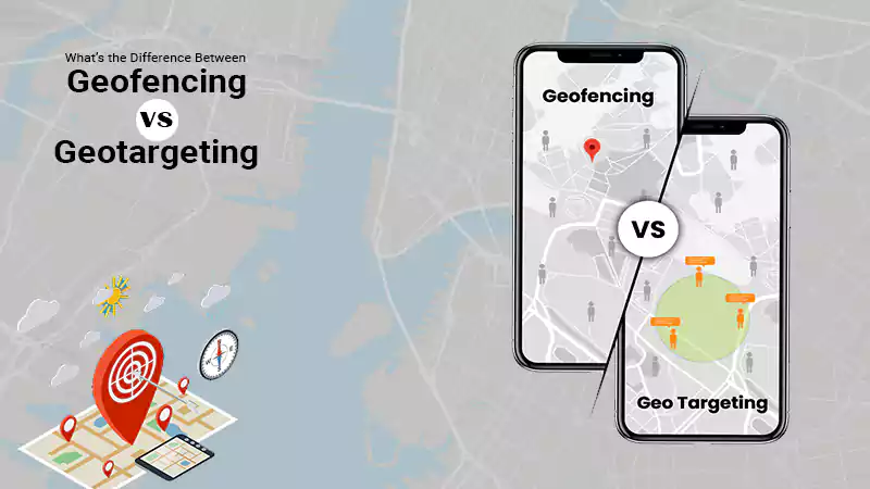 geofencing vs geo-targeting