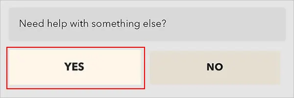 Tap Yes next to Need help with something else.